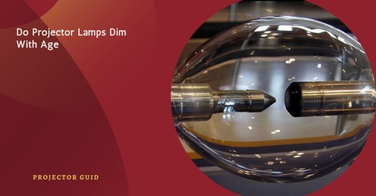 Do Projector Lamps Dim With Age – Expert Tips To Keep Them Bright!