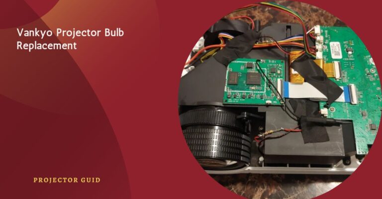 Vankyo Projector Bulb Replacement – Don’t Miss These Tips!