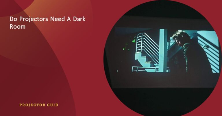 Do Projectors Need A Dark Room – Find Out Now!